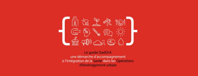 Fiches synthétiques et version numérique du Guide ISadOrA : de nouveaux outils pour un urbanisme favorable à la santé